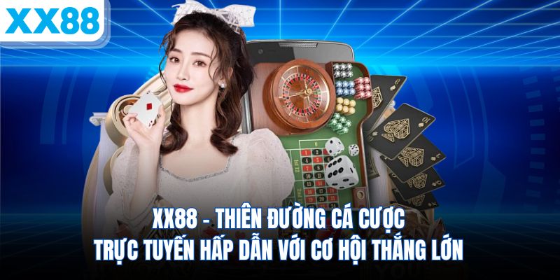 xx88-thien-duong-ca-cuoc-truc-tuyen-hap-dan-voi-co-hoi-thang-lon